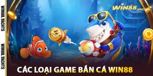 Các Loại Game Bắn Cá WIN88